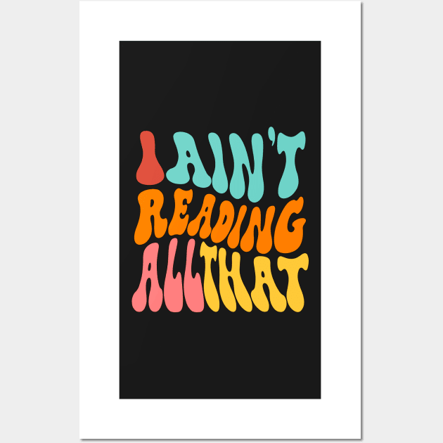 I Aint Reading All That Wall Art by groovypopart